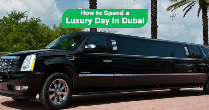 How to Spend a Luxury Day in Dubai?