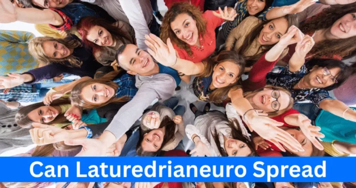 Can Laturedrianeuro Spread? Understanding the Condition, Symptoms, and Common Concerns